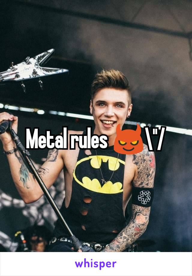 Metal rules 😈\"/