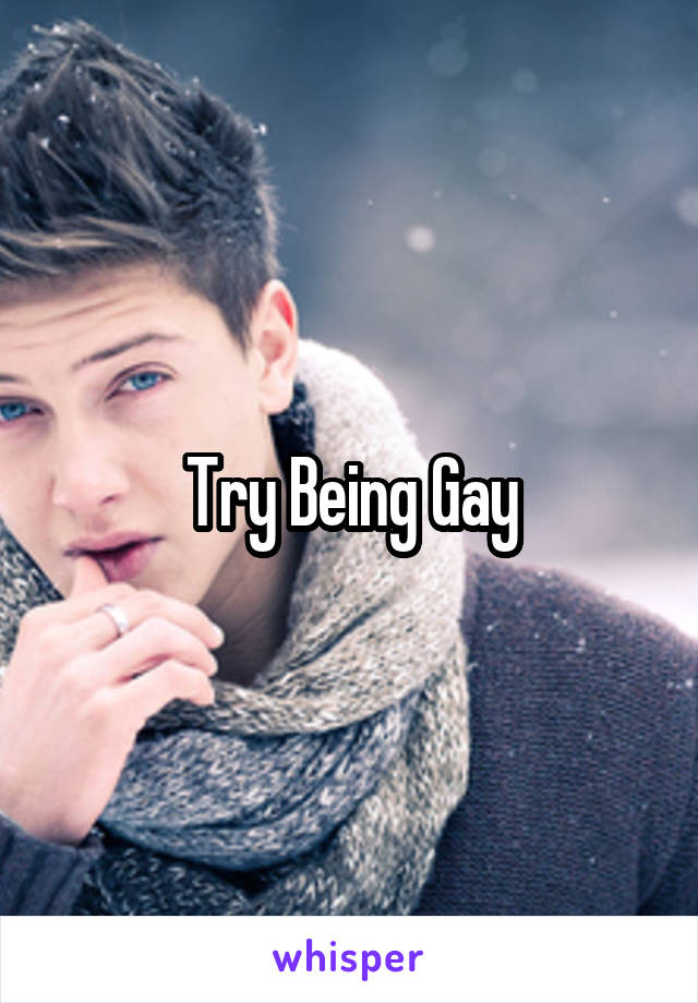 Try Being Gay
