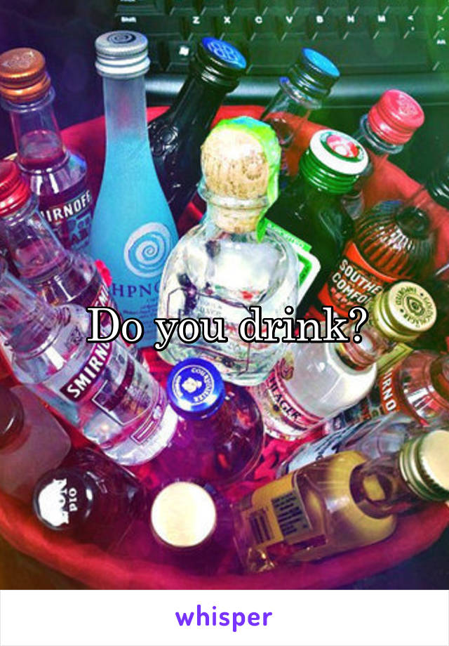 Do you drink?