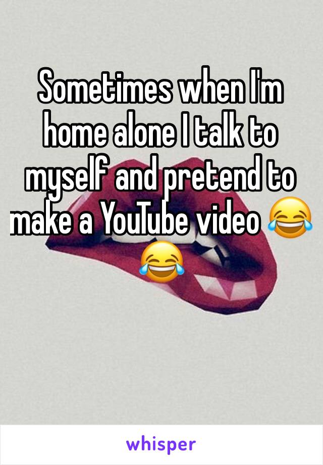 Sometimes when I'm home alone I talk to myself and pretend to make a YouTube video 😂😂