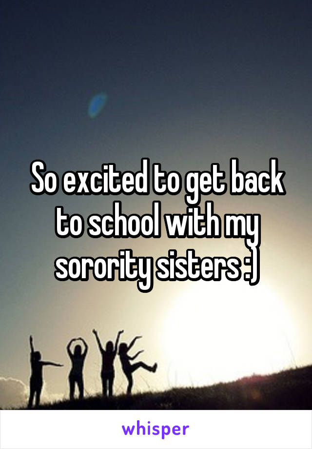 So excited to get back to school with my sorority sisters :)