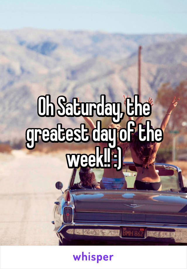Oh Saturday, the greatest day of the week!! :)