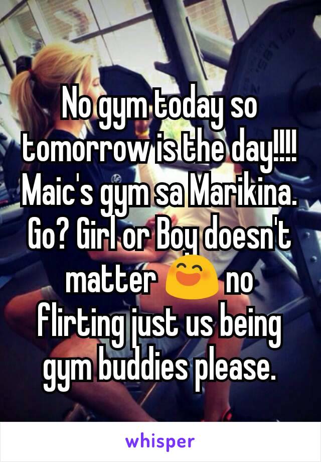No gym today so tomorrow is the day!!!! Maic's gym sa Marikina. Go? Girl or Boy doesn't matter 😄 no flirting just us being gym buddies please.