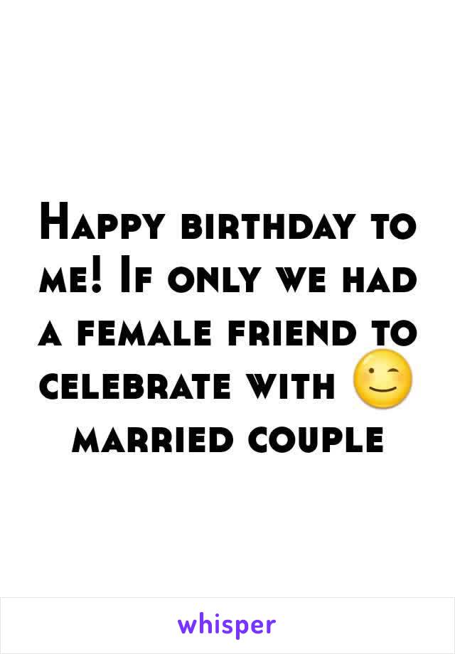 Happy birthday to me! If only we had a female friend to celebrate with 😉 married couple