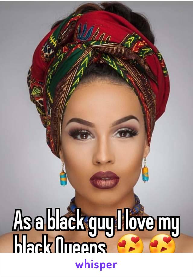 As a black guy I love my black Queens  😍😍