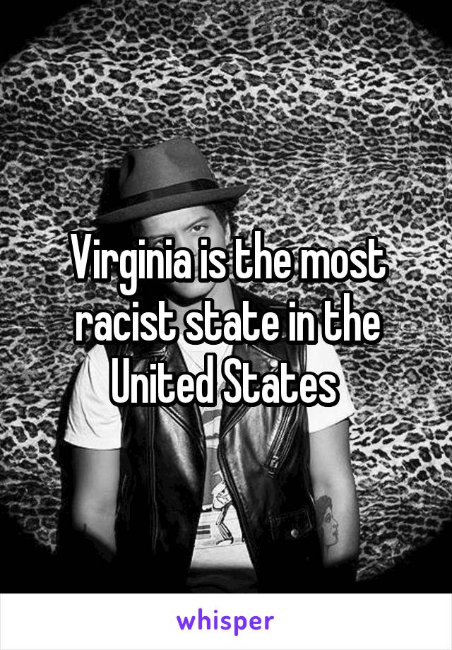 Virginia is the most racist state in the United States 