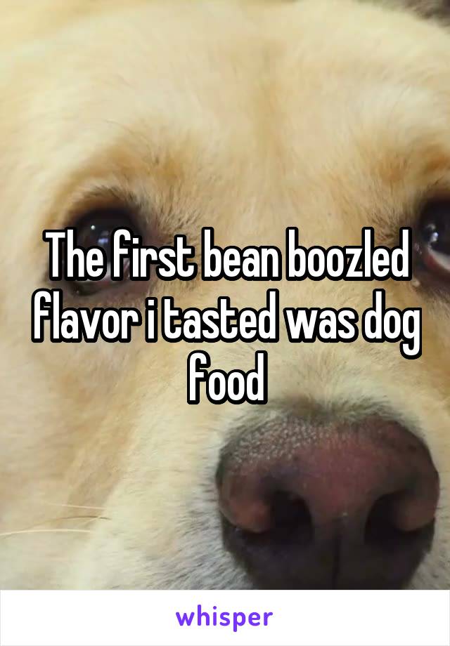 The first bean boozled flavor i tasted was dog food