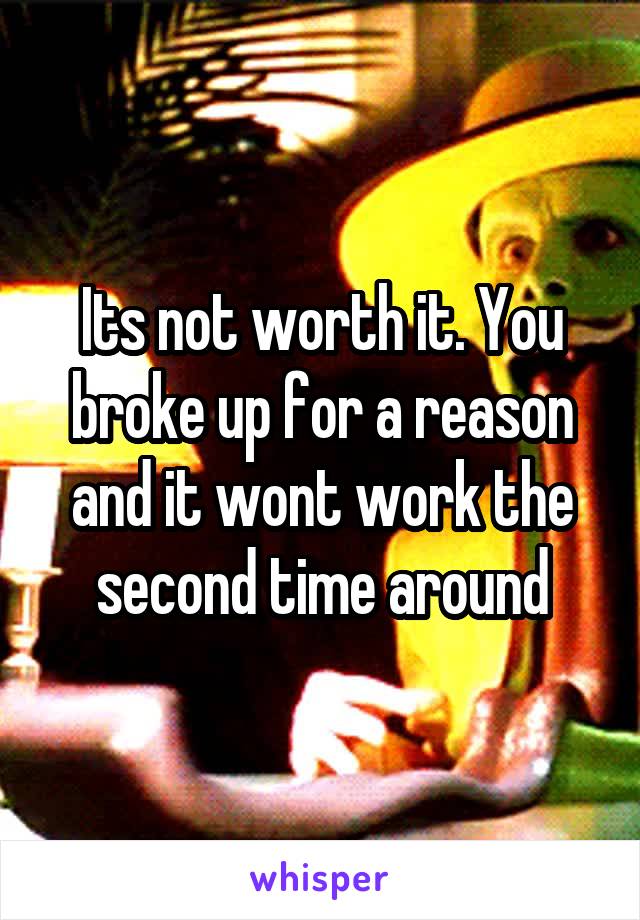 Its not worth it. You broke up for a reason and it wont work the second time around