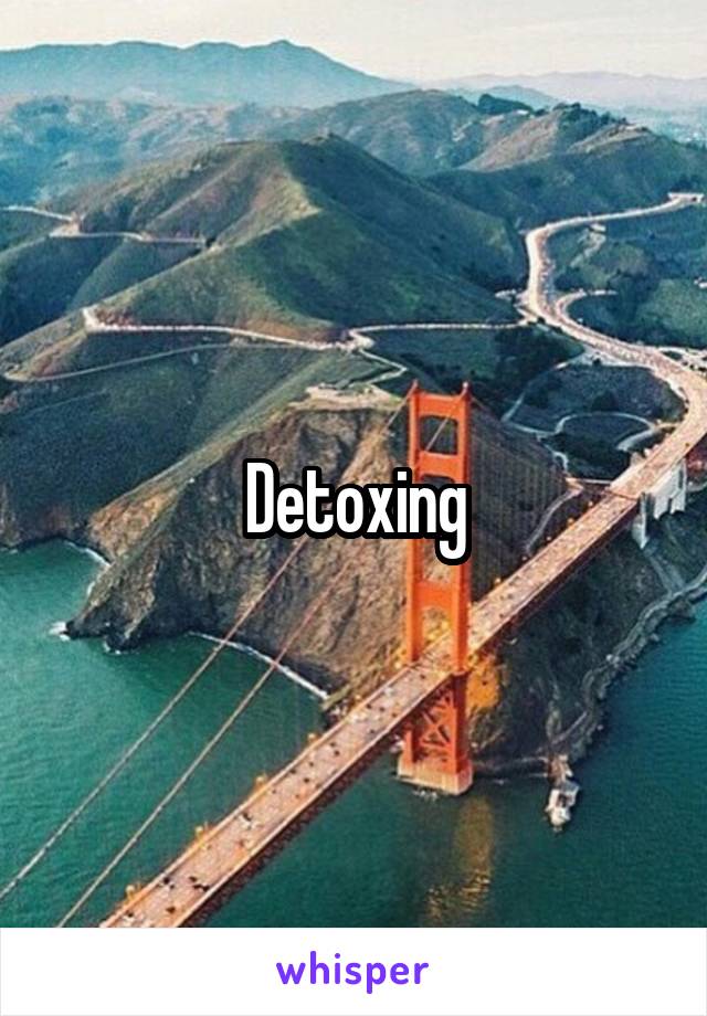 Detoxing