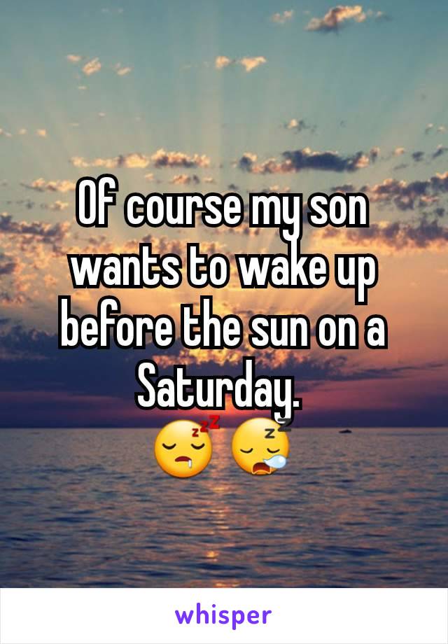 Of course my son wants to wake up before the sun on a Saturday. 
😴😪