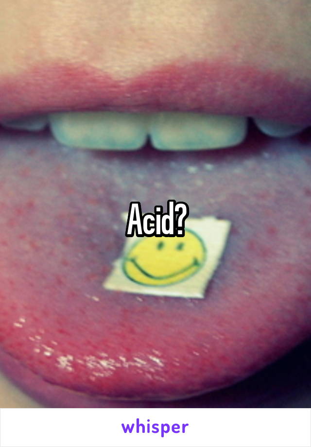Acid?