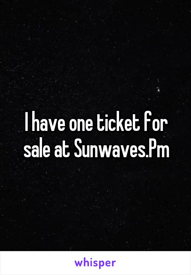 I have one ticket for sale at Sunwaves.Pm