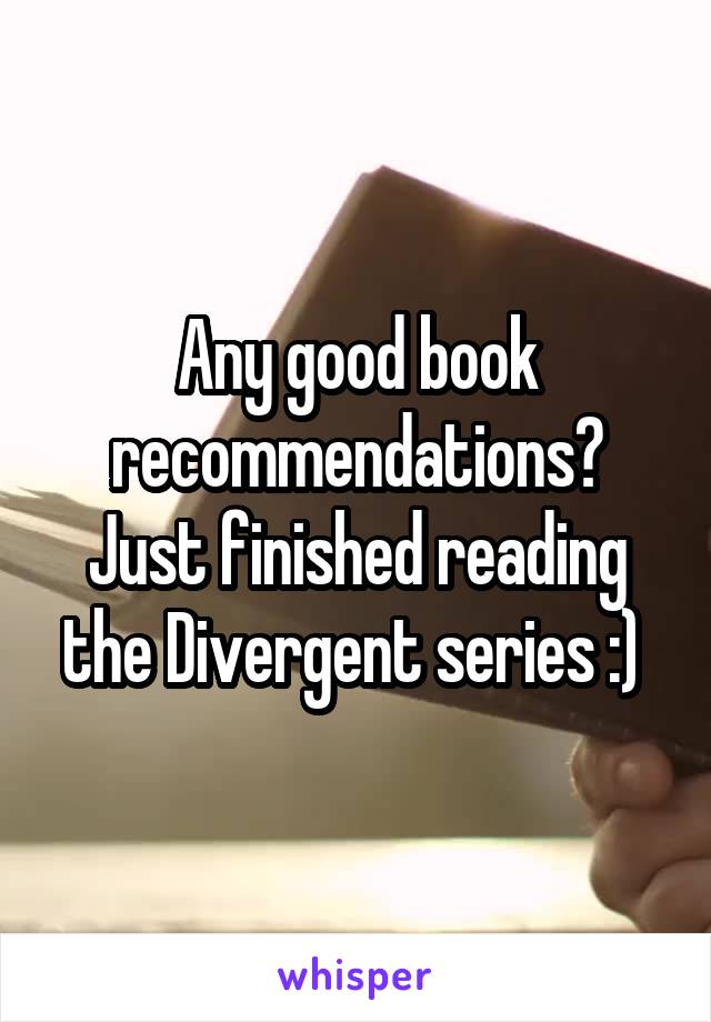 Any good book recommendations? Just finished reading the Divergent series :) 