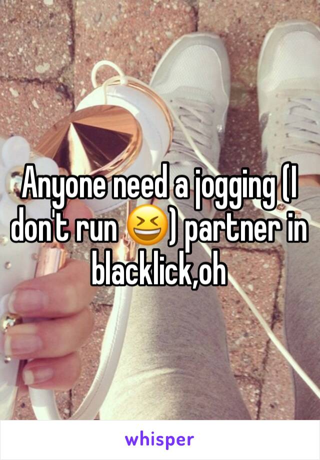 Anyone need a jogging (I don't run 😆) partner in blacklick,oh
