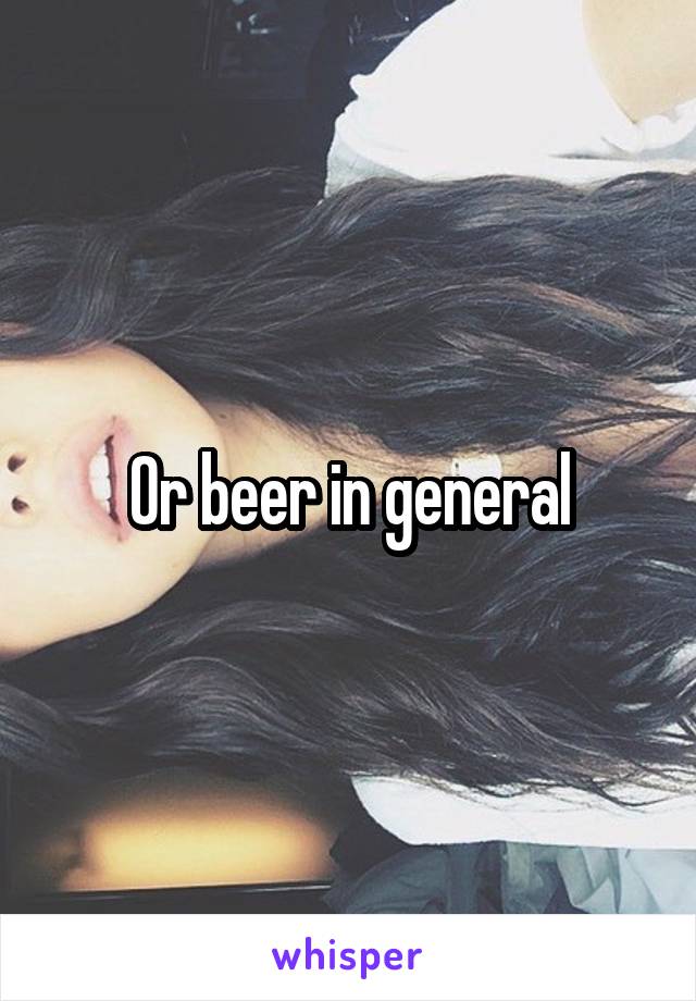 Or beer in general