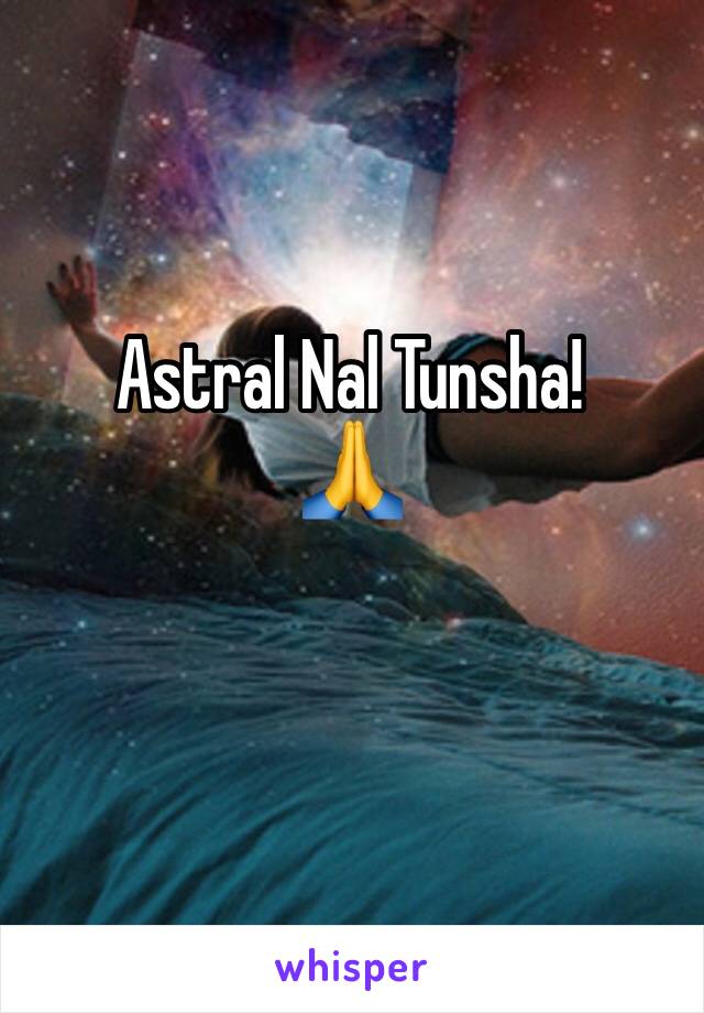 Astral Nal Tunsha! 
🙏