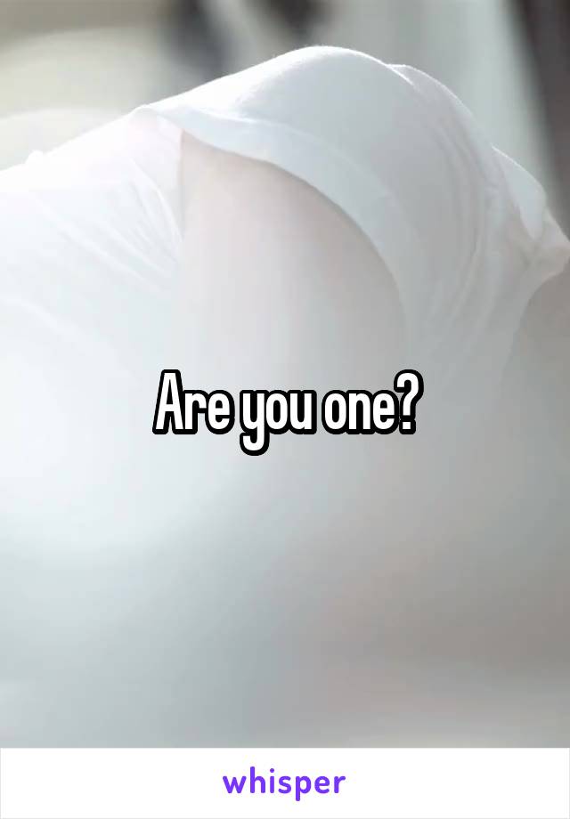 Are you one?