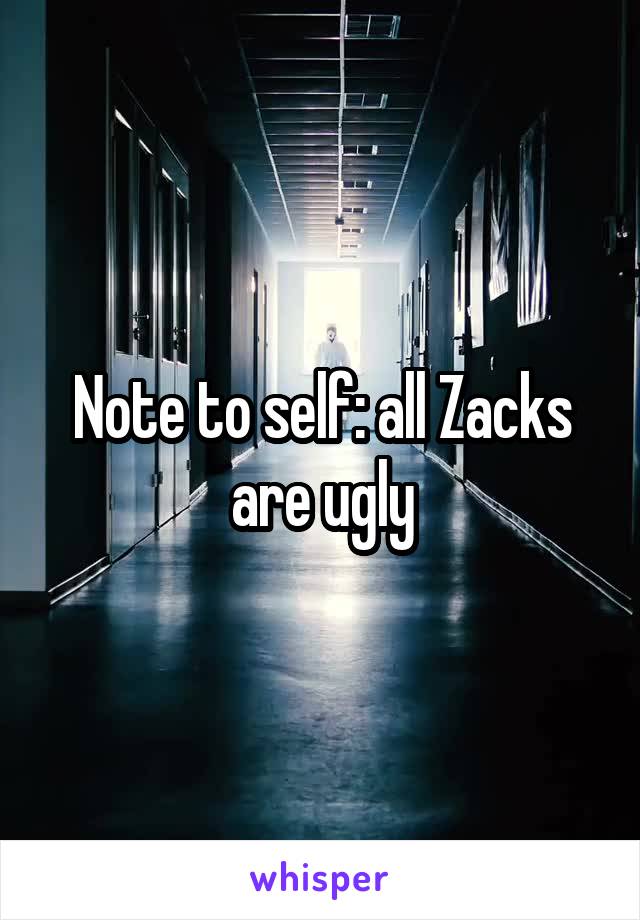 Note to self: all Zacks are ugly