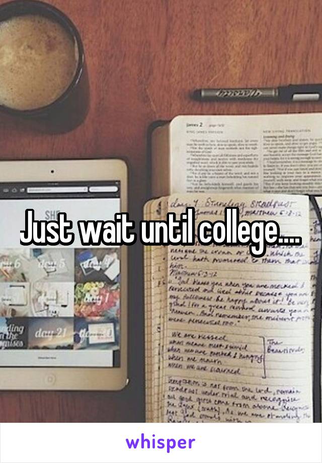 Just wait until college.... 