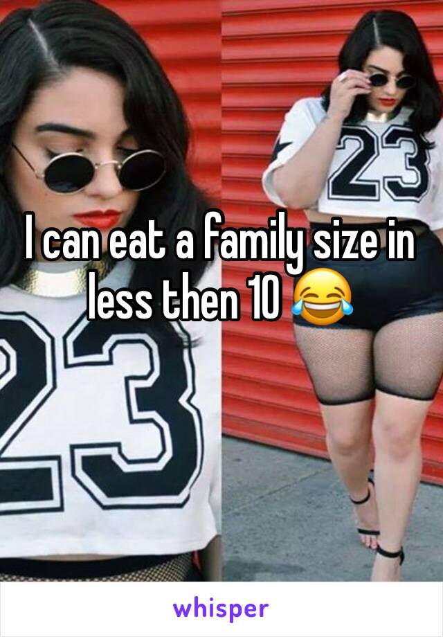 I can eat a family size in less then 10 😂