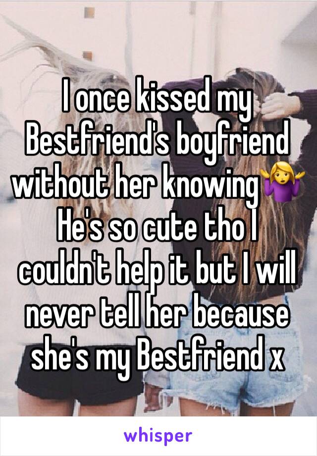 I once kissed my Bestfriend's boyfriend without her knowing🤷‍♀️
He's so cute tho I couldn't help it but I will never tell her because she's my Bestfriend x