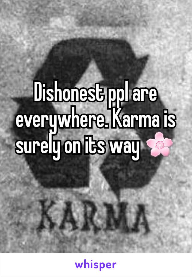 Dishonest ppl are everywhere. Karma is surely on its way 🌸