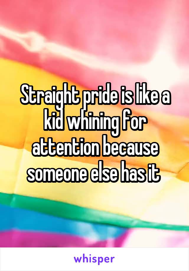 Straight pride is like a kid whining for attention because someone else has it 