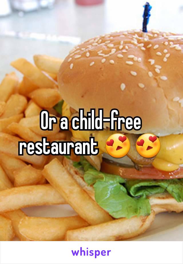 Or a child-free restaurant 😍😍