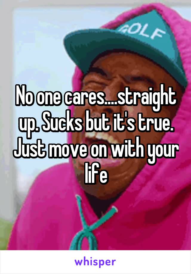 No one cares....straight up. Sucks but it's true. Just move on with your life