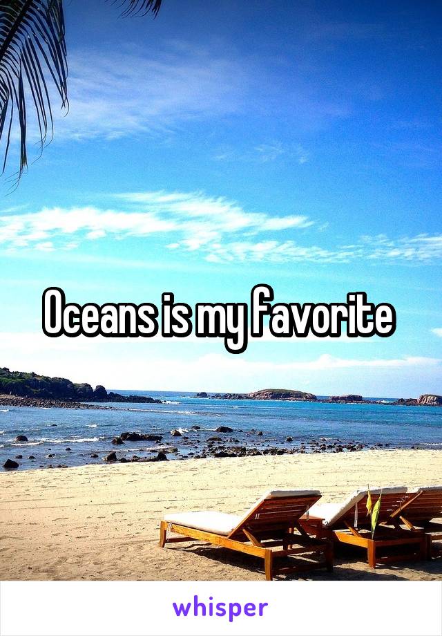 Oceans is my favorite 