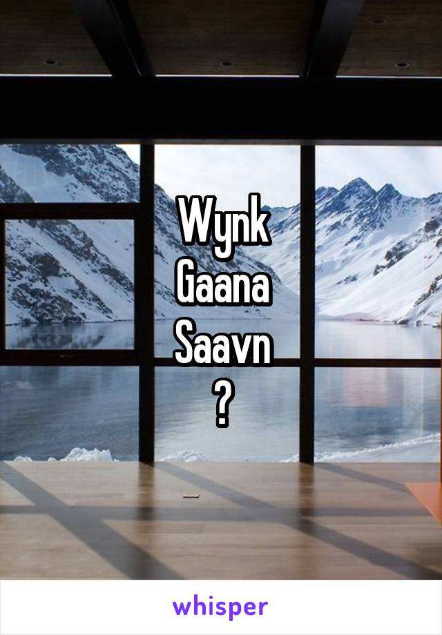 Wynk
Gaana
Saavn
?