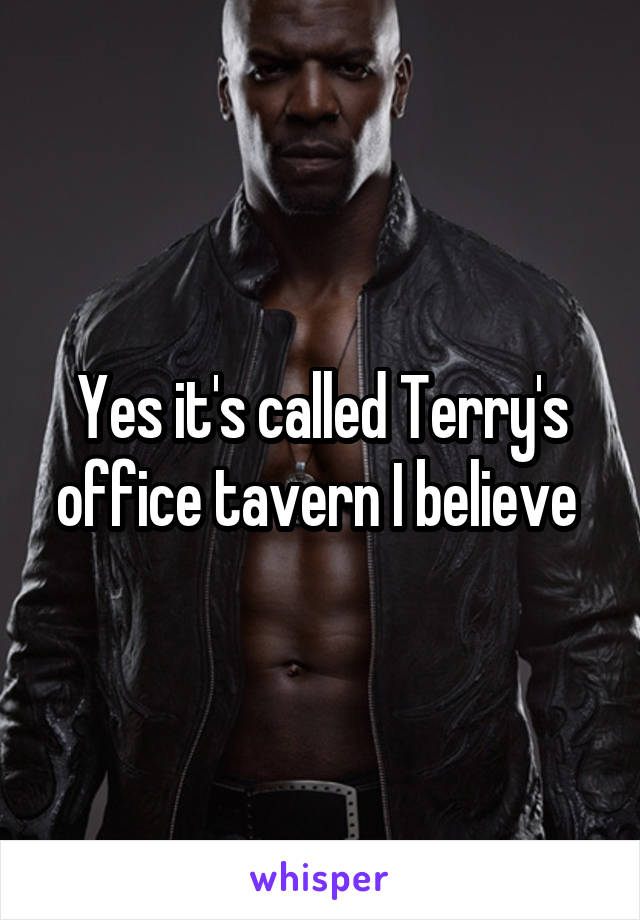Yes it's called Terry's office tavern I believe 