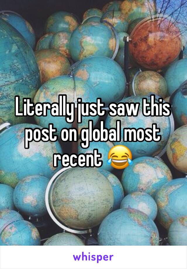 Literally just saw this post on global most recent 😂