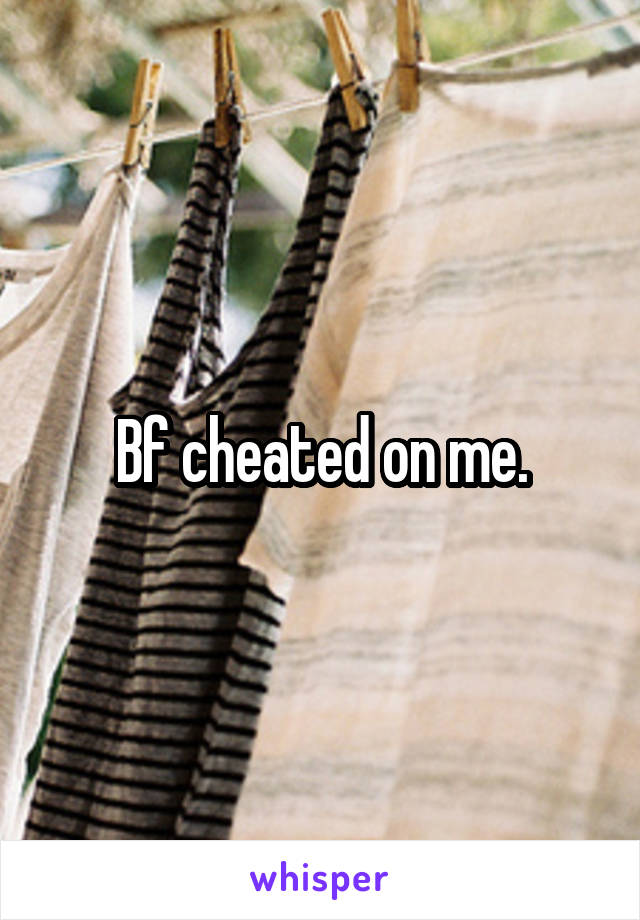 Bf cheated on me.