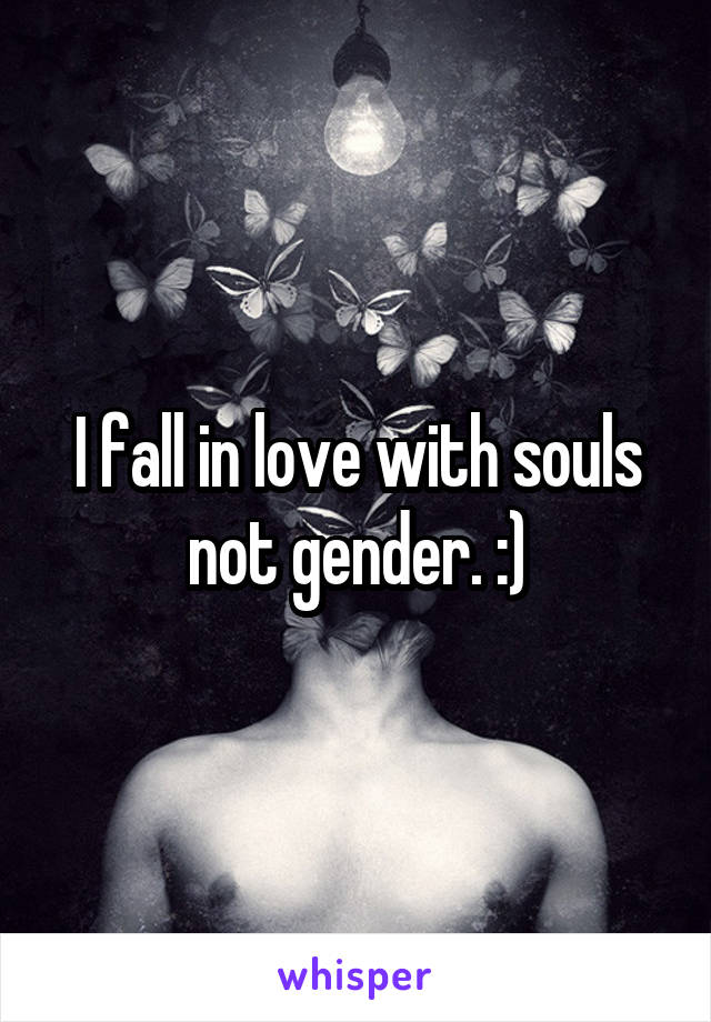 I fall in love with souls not gender. :)