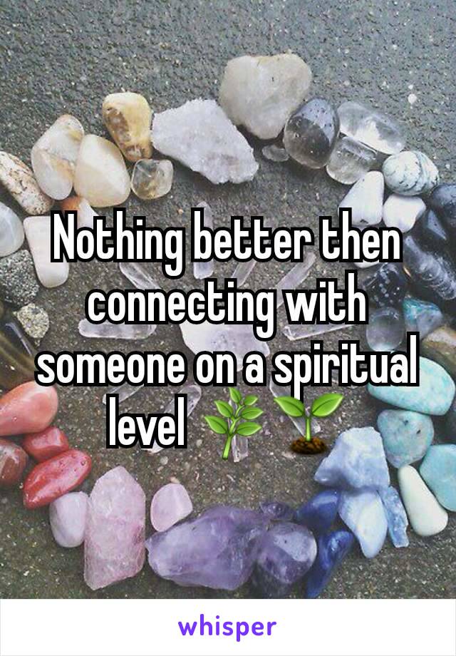 Nothing better then connecting with someone on a spiritual level 🌿🌱