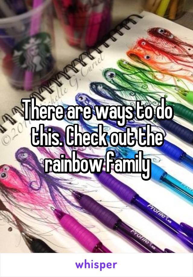 There are ways to do this. Check out the rainbow family