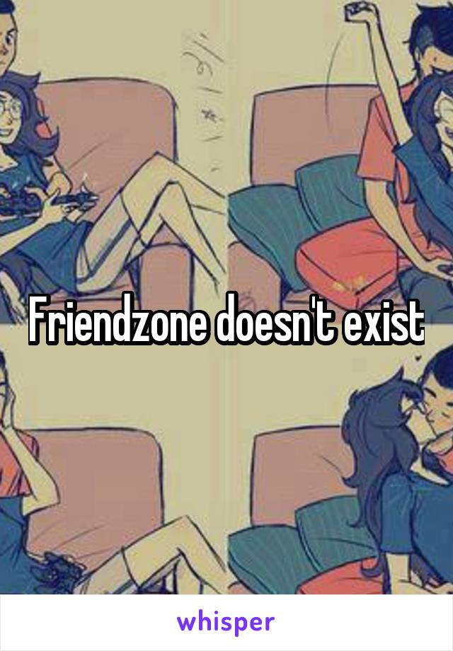 Friendzone doesn't exist