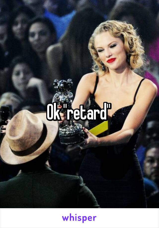 Ok "retard" 