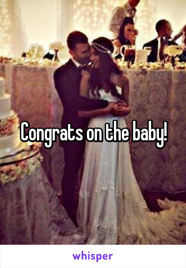 Congrats on the baby!