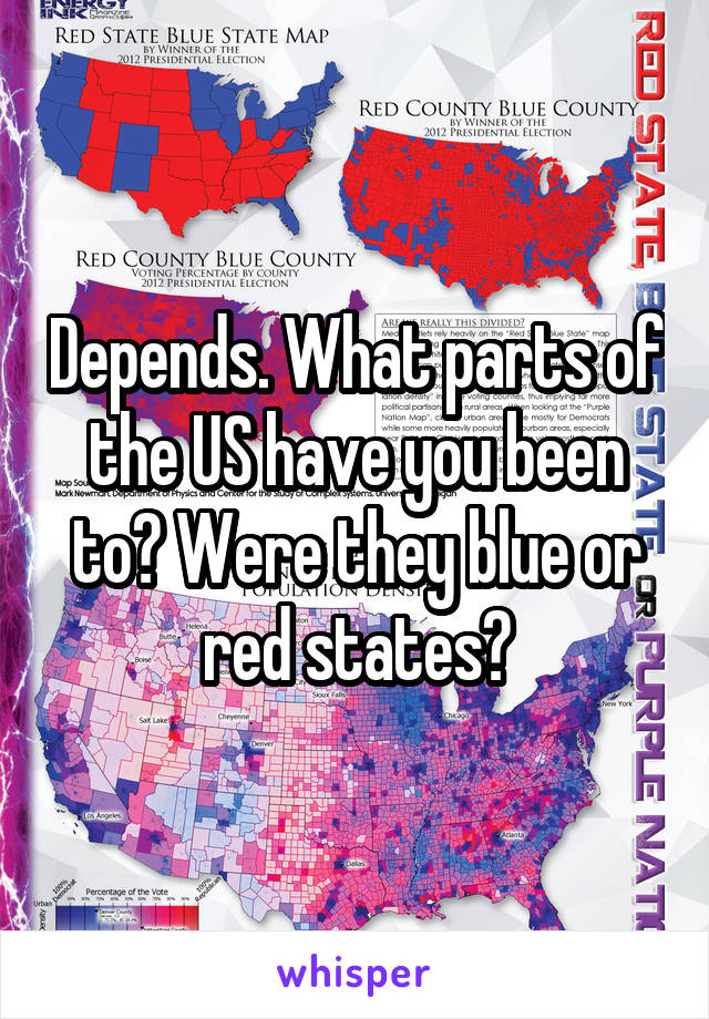 Depends. What parts of the US have you been to? Were they blue or red states?