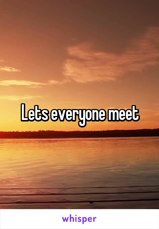 Lets everyone meet