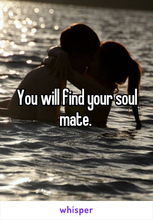 You will find your soul mate. 