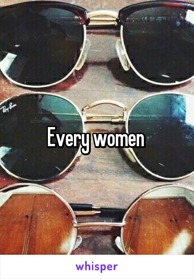Every women 