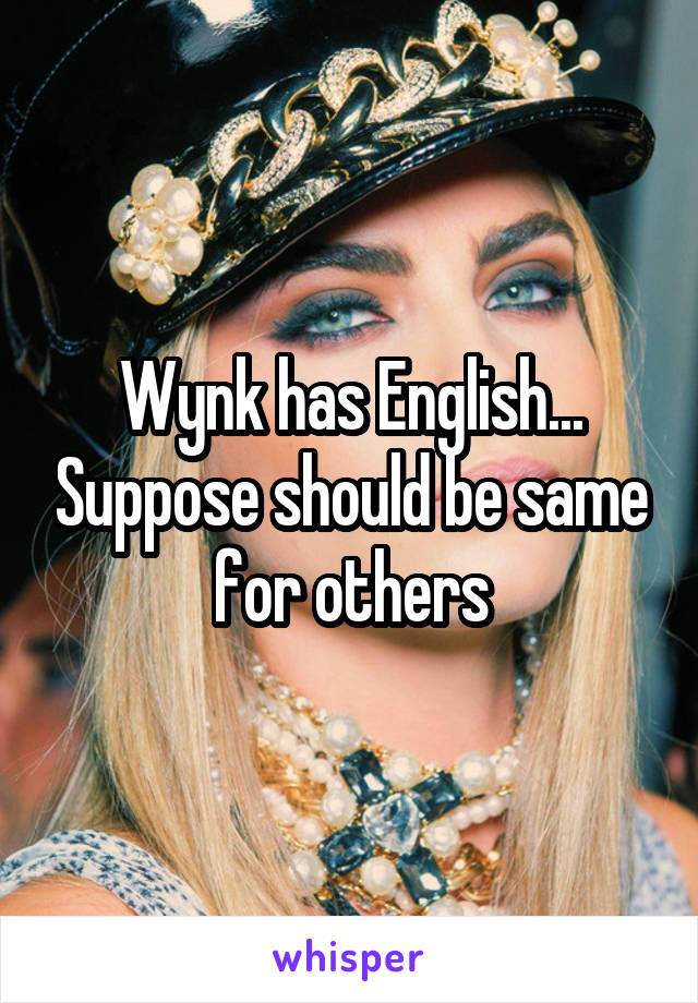 Wynk has English... Suppose should be same for others