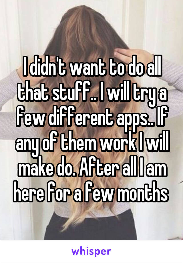 I didn't want to do all that stuff.. I will try a few different apps.. If any of them work I will make do. After all I am here for a few months 