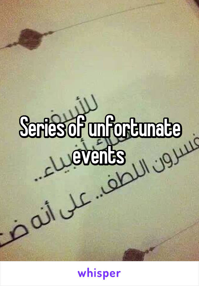 Series of unfortunate events 