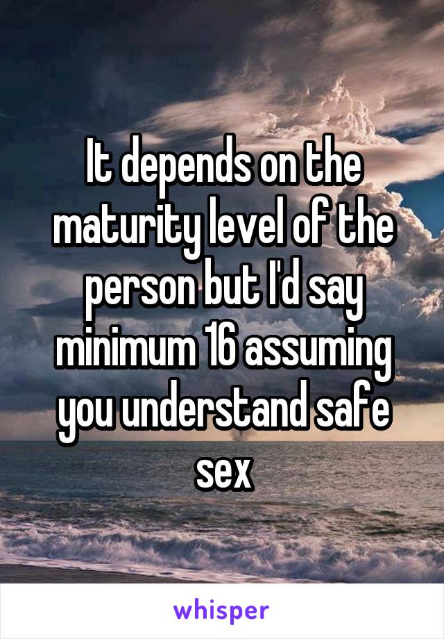 It depends on the maturity level of the person but I'd say minimum 16 assuming you understand safe sex