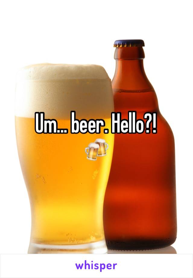 Um... beer. Hello?!
🍻 