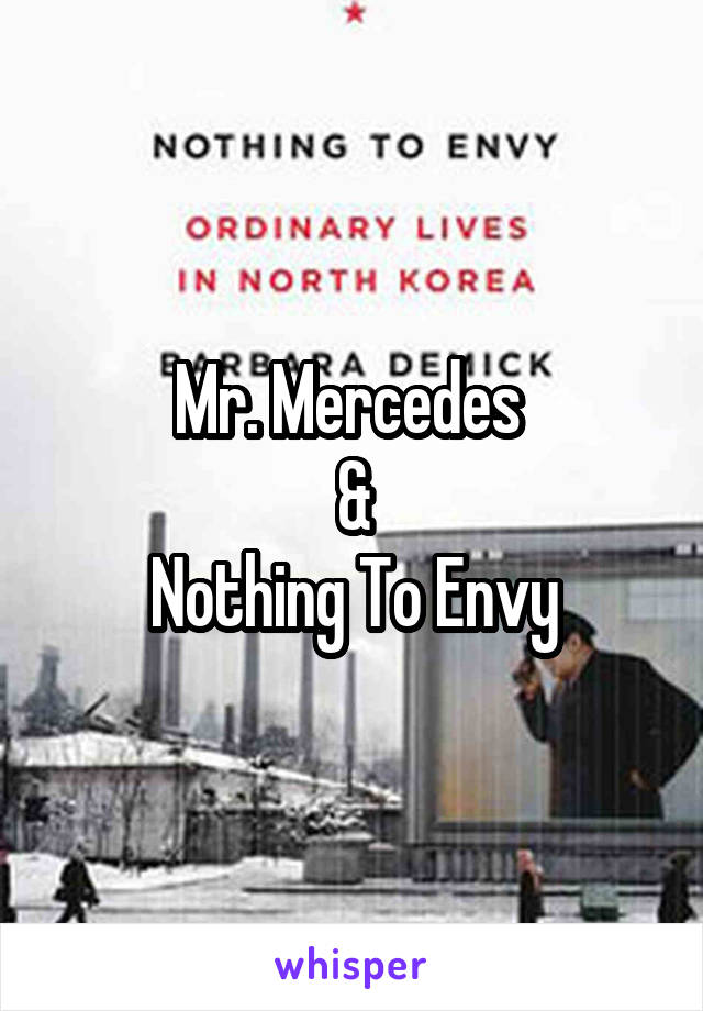 Mr. Mercedes 
&
Nothing To Envy